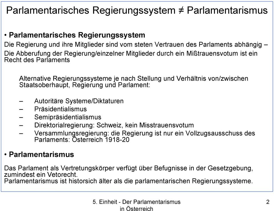 Parlament: Autoritäre Systeme/Diktaturen Präsidentialismus Semipräsidentialismus Direktorialregierung: Schweiz, kein Misstrauensvotum Versammlungsregierung: die Regierung ist nur ein