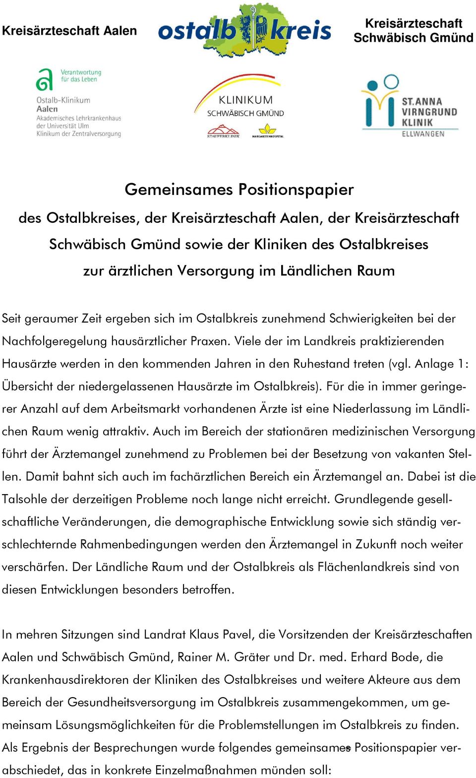 Viele der im Landkreis praktizierenden Hausärzte werden in den kommenden Jahren in den Ruhestand treten (vgl. Anlage : Übersicht der niedergelassenen Hausärzte im Ostalbkreis).