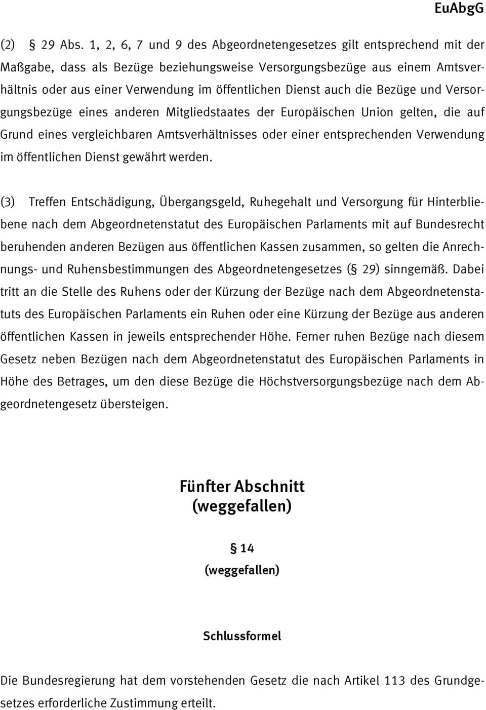 Dienst auch die Bezüge und Versorgungsbezüge eines anderen Mitgliedstaates der Europäischen Union gelten, die auf Grund eines vergleichbaren Amtsverhältnisses oder einer entsprechenden Verwendung im