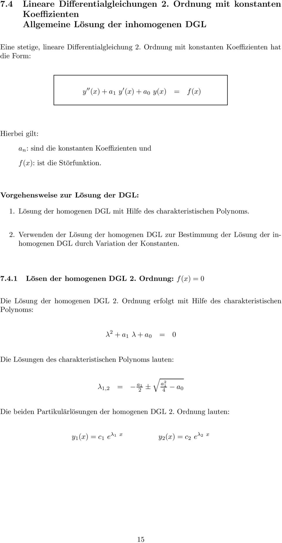 Vorgehensweise zur Lösung der DGL: 1. Lösung der homogenen DGL mit Hilfe des charakteristischen Polynoms. 2.