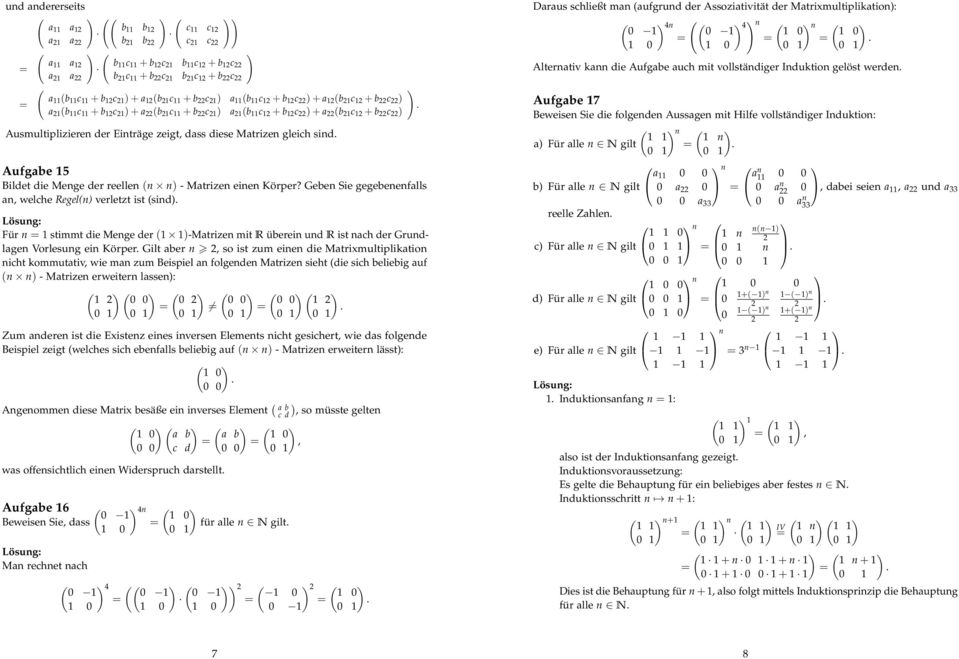 Geben Sie gegebenenfalls an welche Regel(n verlett ist (sind Für n stimmt die Menge der ( -Matrien mit R überein und R ist nach der Grundlagen Vorlesung ein Körper Gilt aber n so ist um einen die