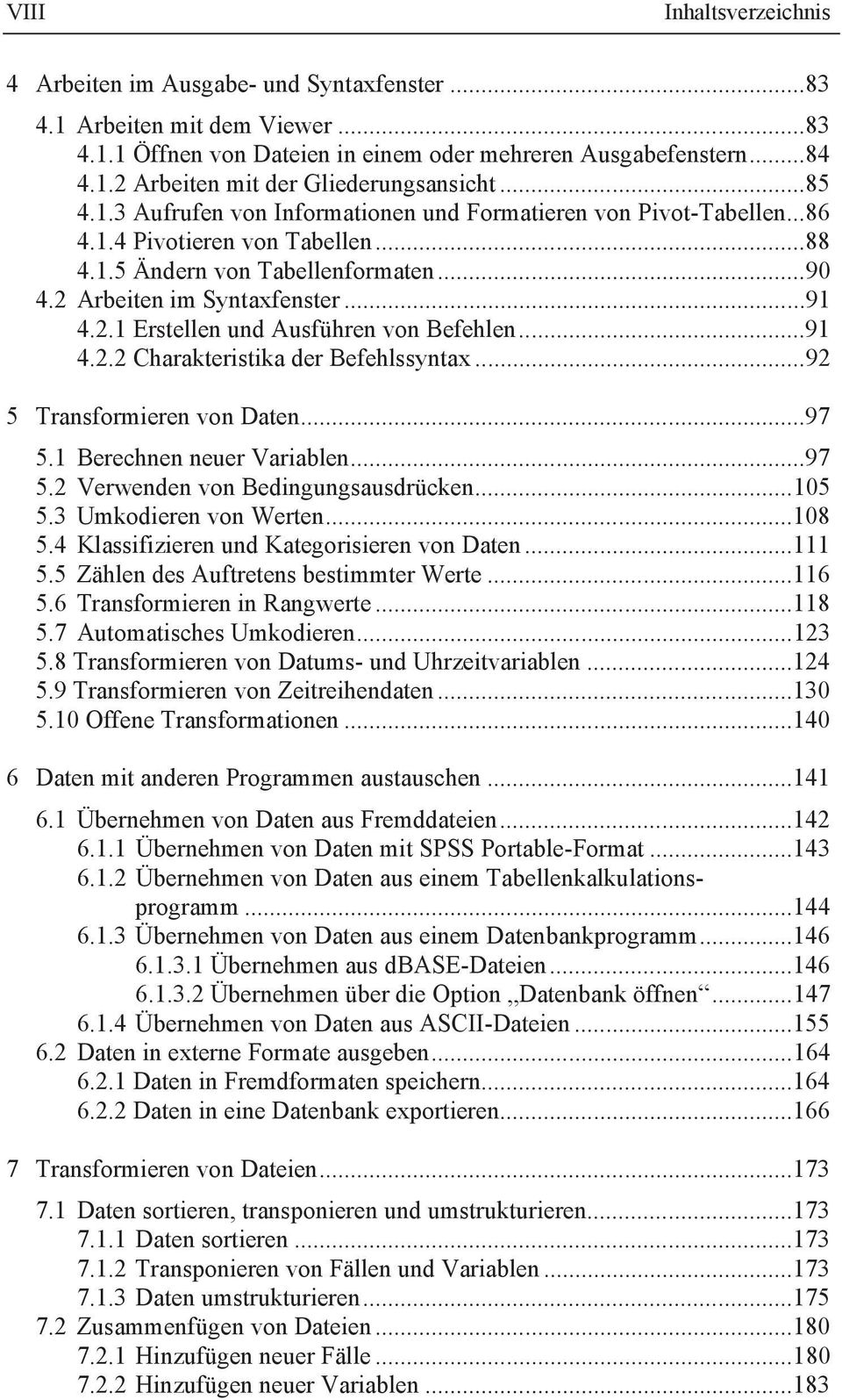 .. 91 4.2.2 Charakteristika der Befehlssyntax... 92 5 Transformieren von Daten... 97 5.1 Berechnen neuer Variablen... 97 5.2 Verwenden von Bedingungsausdrücken... 105 5.3 Umkodieren von Werten... 108 5.