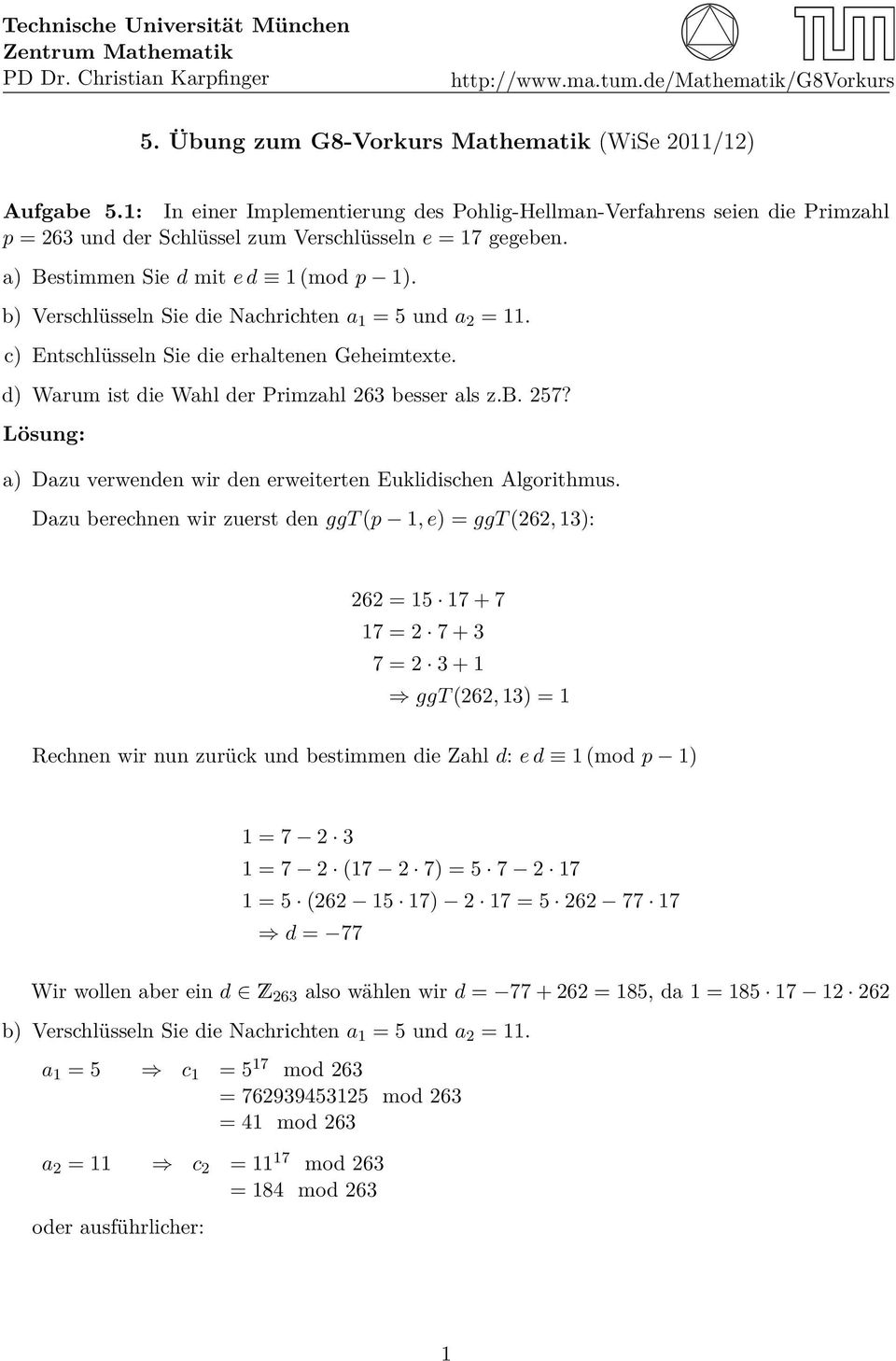 b) Verschlüsseln Sie die Nachrichten a 1 = 5 und a 2 = 11. c) Entschlüsseln Sie die erhaltenen Geheimtexte. d) Warum ist die Wahl der Primzahl 263 besser als z.b. 257?