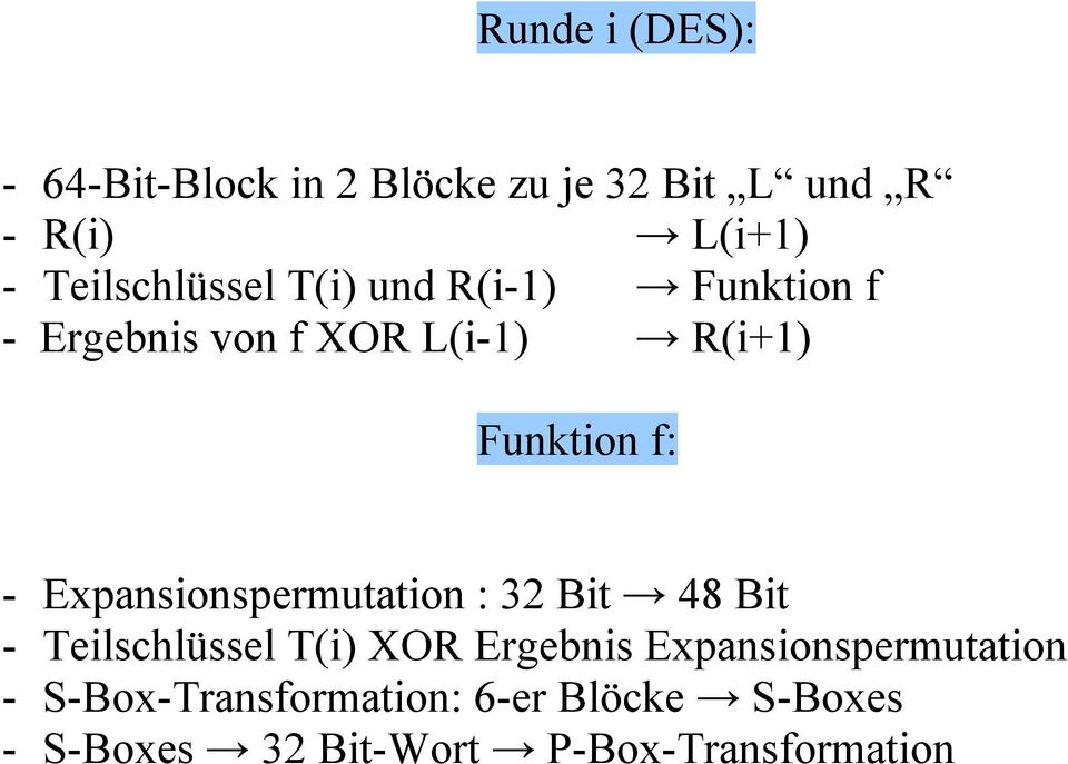 f: - Expansionspermutation : 32 Bit & 48 Bit - Teilschlüssel T(i) XOR Ergebnis