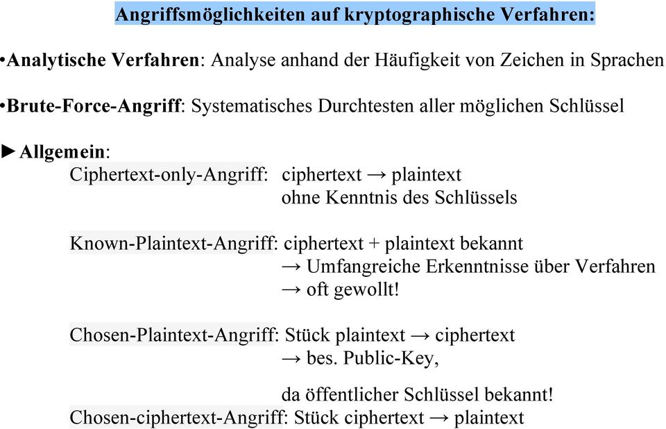Kenntnis des Schlüssels Known-Plaintext-Angriff: ciphertext + plaintext bekannt & Umfangreiche Erkenntnisse über Verfahren & oft gewollt!