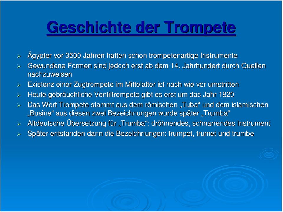gibt es erst um das Jahr 1820 Das Wort Trompete stammt aus dem römischen r Tuba und dem islamischen Busine aus diesen zwei Bezeichnungen wurde
