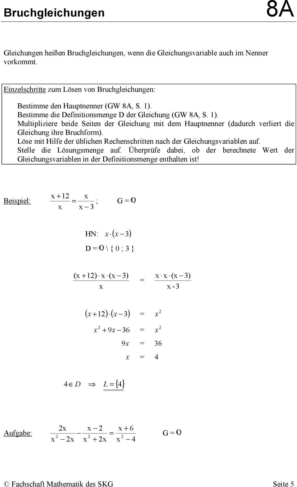 Bestimme die Definitionsmenge D der Gleichung (GW, S. ). Multipliziere eide Seiten der Gleichung mit dem Huptnenner (ddurch verliert die Gleichung ihre Bruchform).