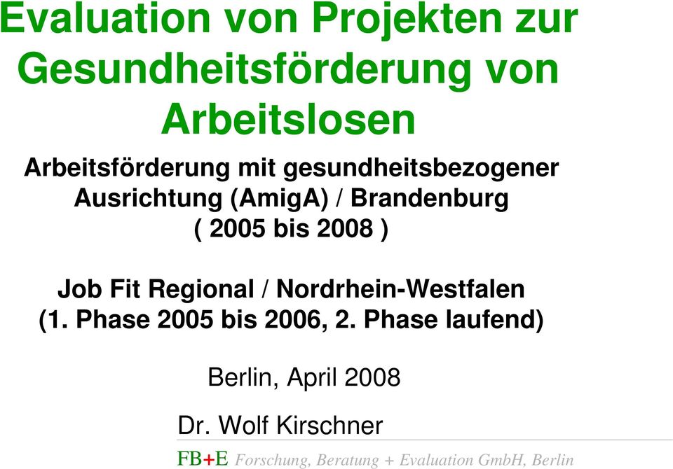 bis 2008 ) Job Fit Regional / Nordrhein-Westfalen (1. Phase 2005 bis 2006, 2.
