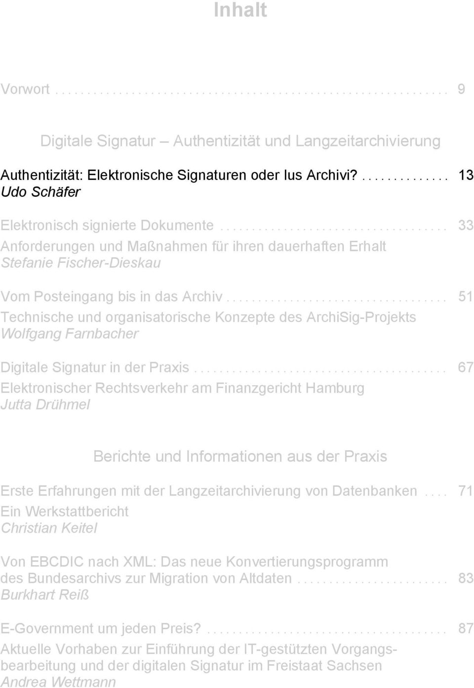 .................................. 51 Technische und organisatorische Konzepte des ArchiSig-Projekts Wolfgang Farnbacher Digitale Signatur in der Praxis.