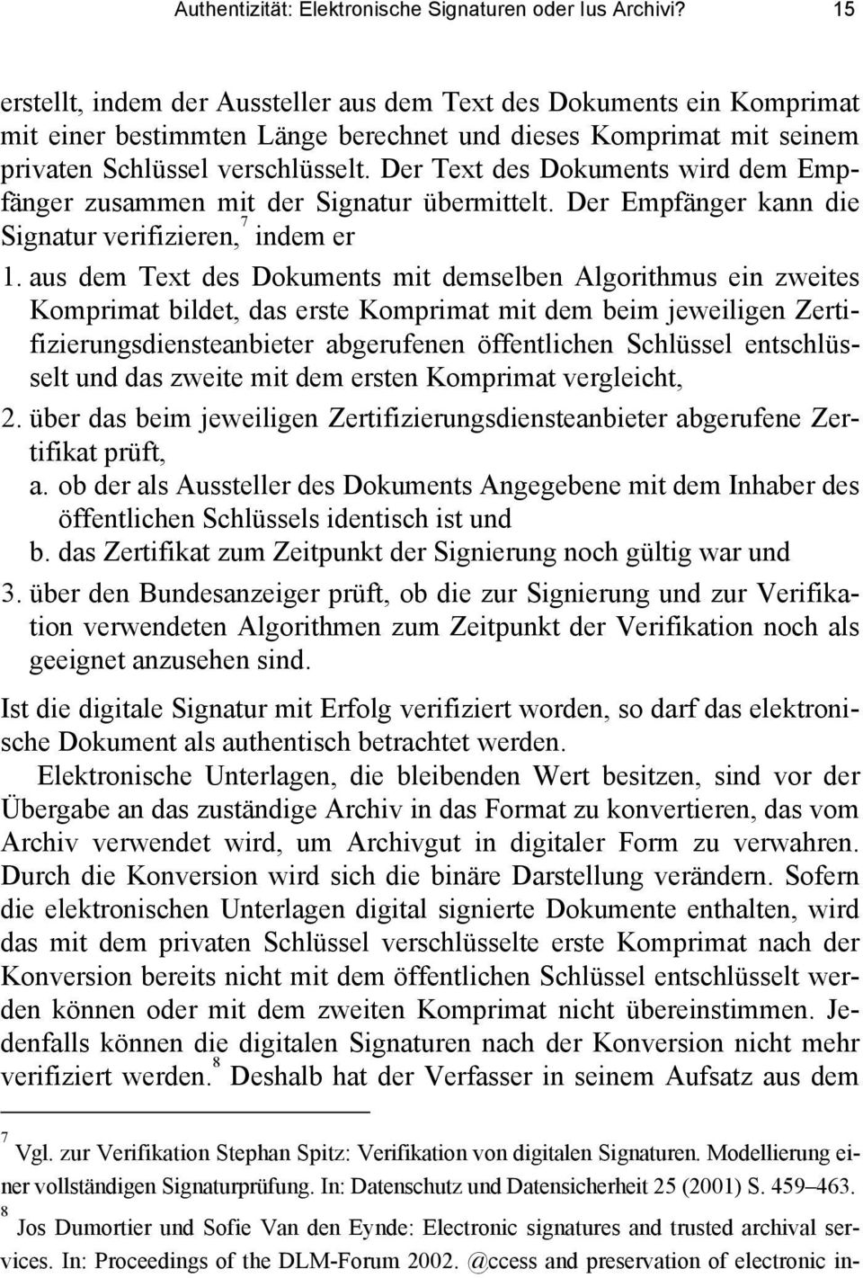 Der Text des Dokuments wird dem Empfänger zusammen mit der Signatur übermittelt. Der Empfänger kann die Signatur verifizieren, 7 indem er 1.