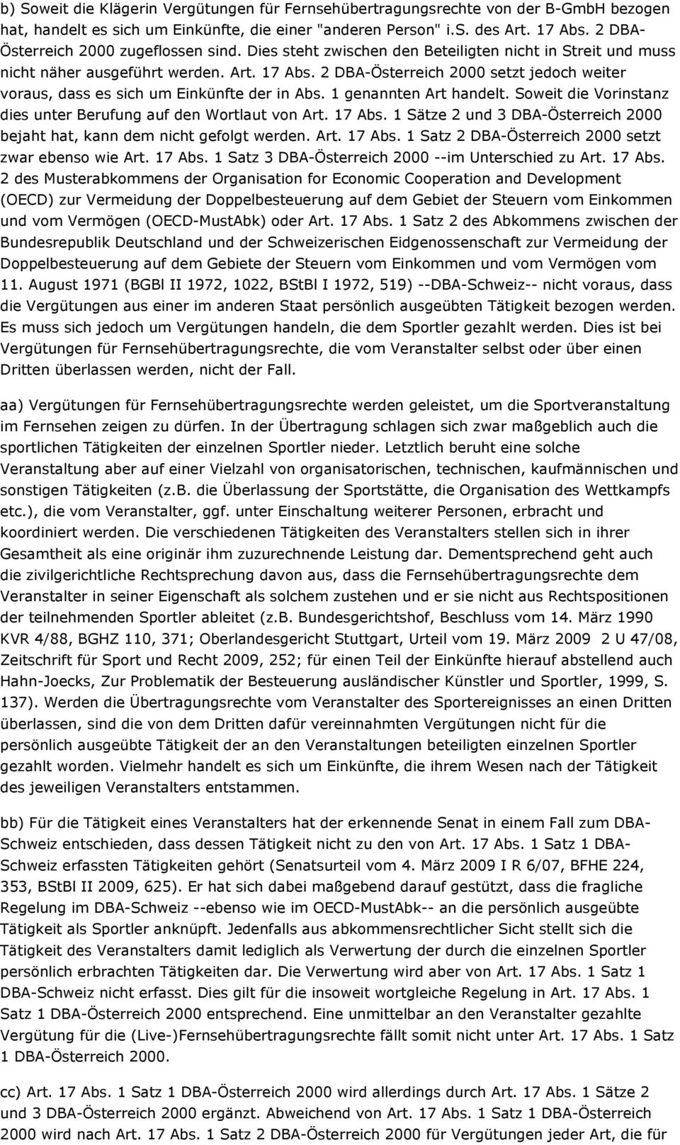 2 DBA-Österreich 2000 setzt jedoch weiter voraus, dass es sich um Einkünfte der in Abs. 1 genannten Art handelt. Soweit die Vorinstanz dies unter Berufung auf den Wortlaut von Art. 17 Abs.
