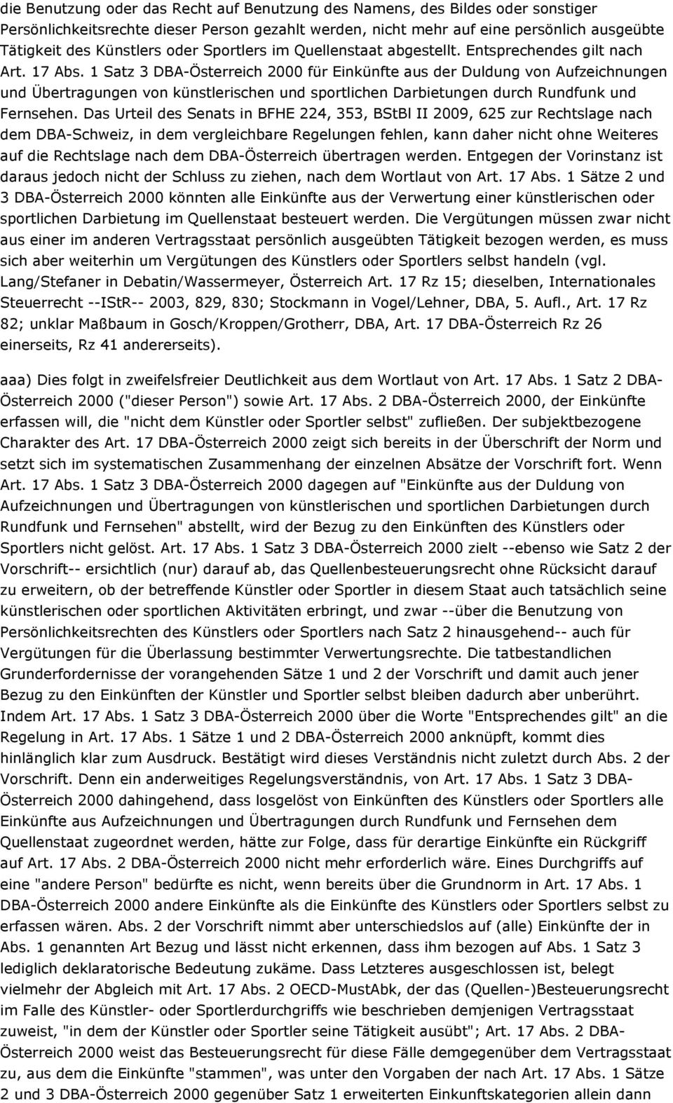 1 Satz 3 DBA-Österreich 2000 für Einkünfte aus der Duldung von Aufzeichnungen und Übertragungen von künstlerischen und sportlichen Darbietungen durch Rundfunk und Fernsehen.