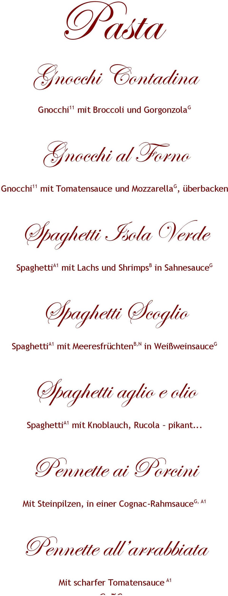 Spaghetti A1 mit Meeresfrüchten B,N in Weißweinsauce G Spaghetti aglio e olio Spaghetti A1 mit Knoblauch, Rucola pikant.