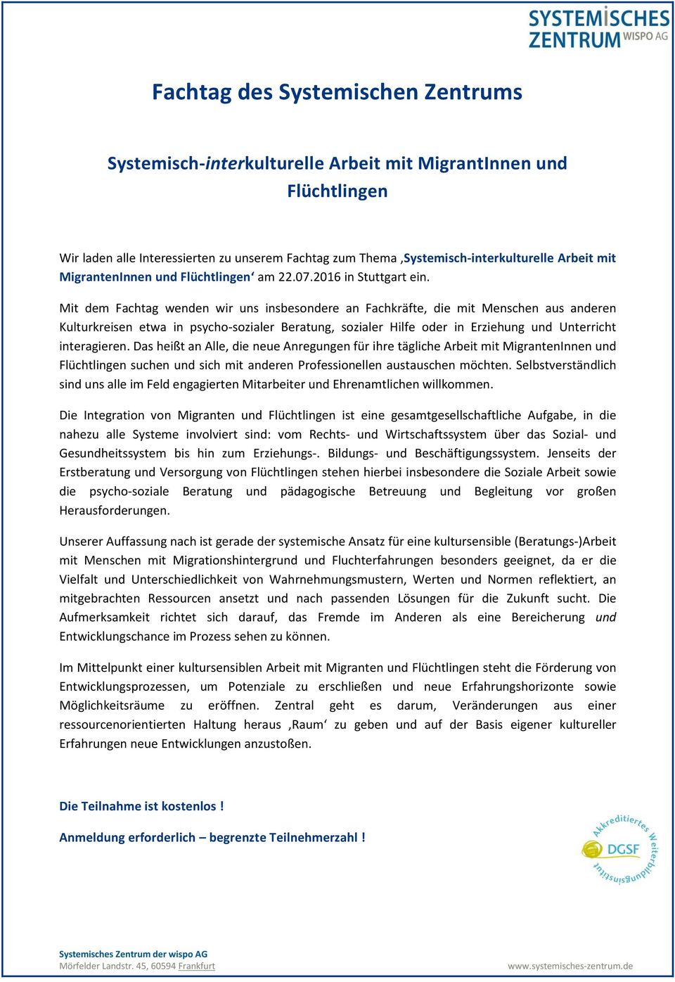 Mit dem Fachtag wenden wir uns insbesondere an Fachkräfte, die mit Menschen aus anderen Kulturkreisen etwa in psycho-sozialer Beratung, sozialer Hilfe oder in Erziehung und Unterricht interagieren.