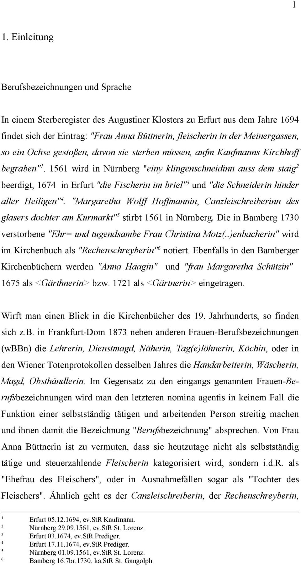 56 wird in Nürnberg "einy klingenschneidinn auss dem aig beerdigt, 674 in Erfurt "die Fischerin im briel" 3 und "die Schneiderin hinder aller Heiligen" 4.