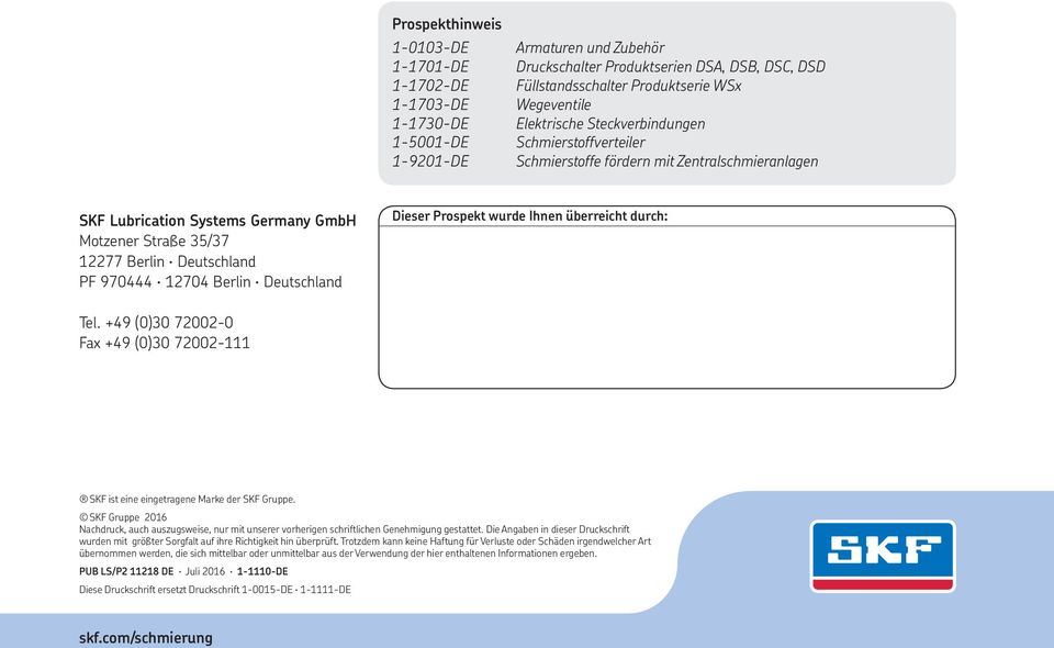 970444 12704 Berlin Deutschland Dieser Prospekt wurde Ihnen überreicht durch: Tel. +49 (0)30 72002-0 Fax +49 (0)30 72002-111 SKF ist eine eingetragene Marke der SKF Gruppe.