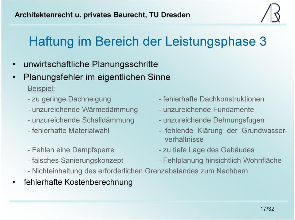 Dehnungsfugen - fehlerhafte Materialwahl - fehlende Klärung der Grundwasserverhältnisse - Fehlen eine Dampfsperre - zu tiefe Lage des Gebäudes -