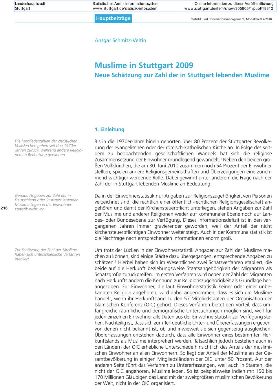 Stuttgart lebenden Muslime liegen in der Einwohnerstatistik nicht vor Zur Schätzung der Zahl der Muslime haben sich unterschiedliche Verfahren etabliert Bis in die 1970er-Jahre hinein gehörten über