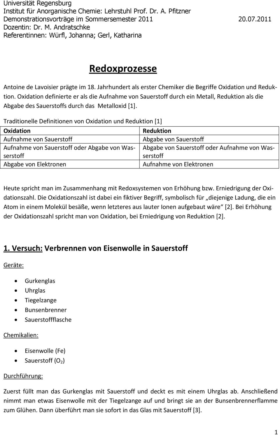 Oxidation definierte er als die Aufnahme von Sauerstoff durch ein Metall, Reduktion als die Abgabe des Sauerstoffs durch das Metalloxid [1].