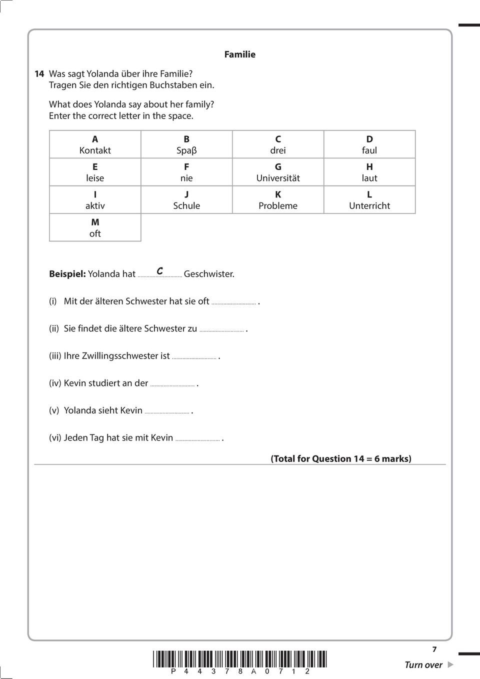 Kontakt Spaβ drei faul E leise F nie G Universität H laut I aktiv J Schule K Probleme L Unterricht M oft eispiel: Yolanda hat... Geschwister.