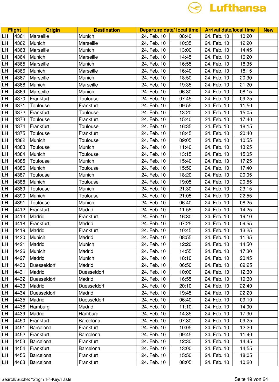 Feb. 10 20:30 LH4368 Munich Marseille 24. Feb. 10 19:35 24. Feb. 10 21:20 LH4369 Marseille Munich 24. Feb. 10 06:30 24. Feb. 10 08:15 LH4370 Frankfurt Toulouse 24. Feb. 10 07:45 24. Feb. 10 09:25 LH4371 Toulouse Frankfurt 24.