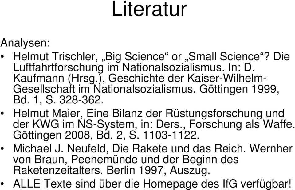 Helmut Maier, Eine Bilanz der Rüstungsforschung und der KWG im NS-System, in: Ders., Forschung als Waffe. Göttingen 2008, Bd. 2, S. 1103-1122.