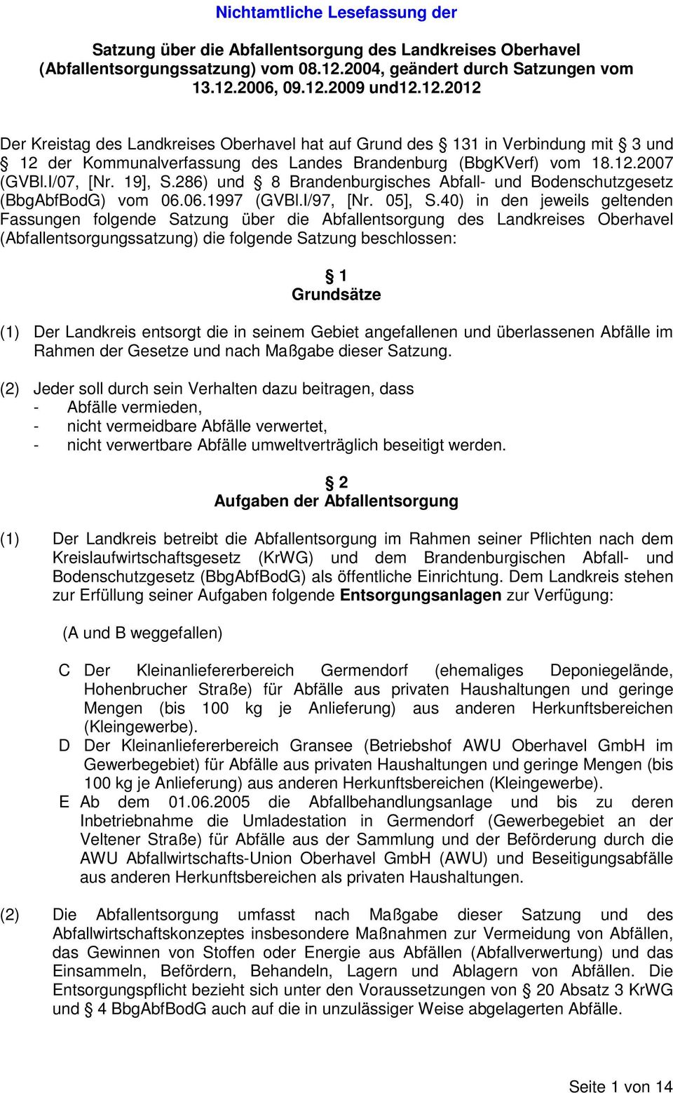12.2007 (GVBl.I/07, [Nr. 19], S.286) und 8 Brandenburgisches Abfall- und Bodenschutzgesetz (BbgAbfBodG) vom 06.06.1997 (GVBl.I/97, [Nr. 05], S.