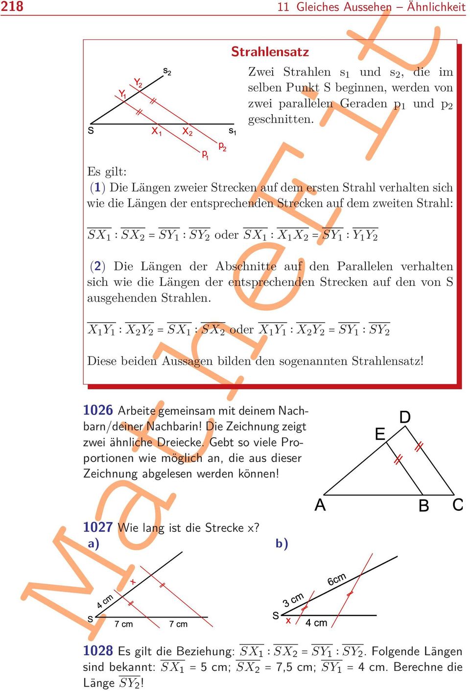 Es gilt: (1) Die Längen zweier Strecken auf dem ersten Strahl verhalten sich wie die Längen der entsprechenden Strecken auf dem zweiten Strahl: SX 1 SX 2 = SY 1 SY 2 oder SX 1 X 1 X 2 = SY 1 Y 1 Y 2