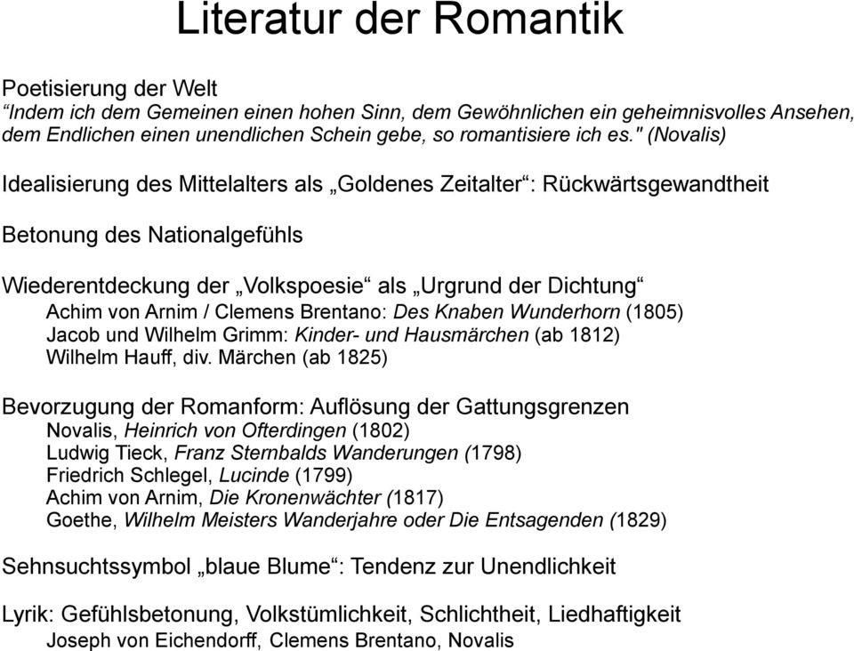 Clemens Brentano: Des Knaben Wunderhorn (1805) Jacob und Wilhelm Grimm: Kinder- und Hausmärchen (ab 1812) Wilhelm Hauff, div.