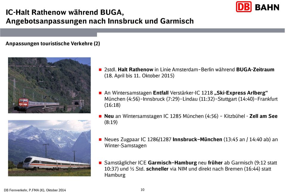 Oktober 2015) An Wintersamstagen Entfall Verstärker-IC 1218 Ski-Express Arlberg München (4:56) Innsbruck (7:29) Lindau (11:32) Stuttgart (14:40) Frankfurt (16:18) Neu