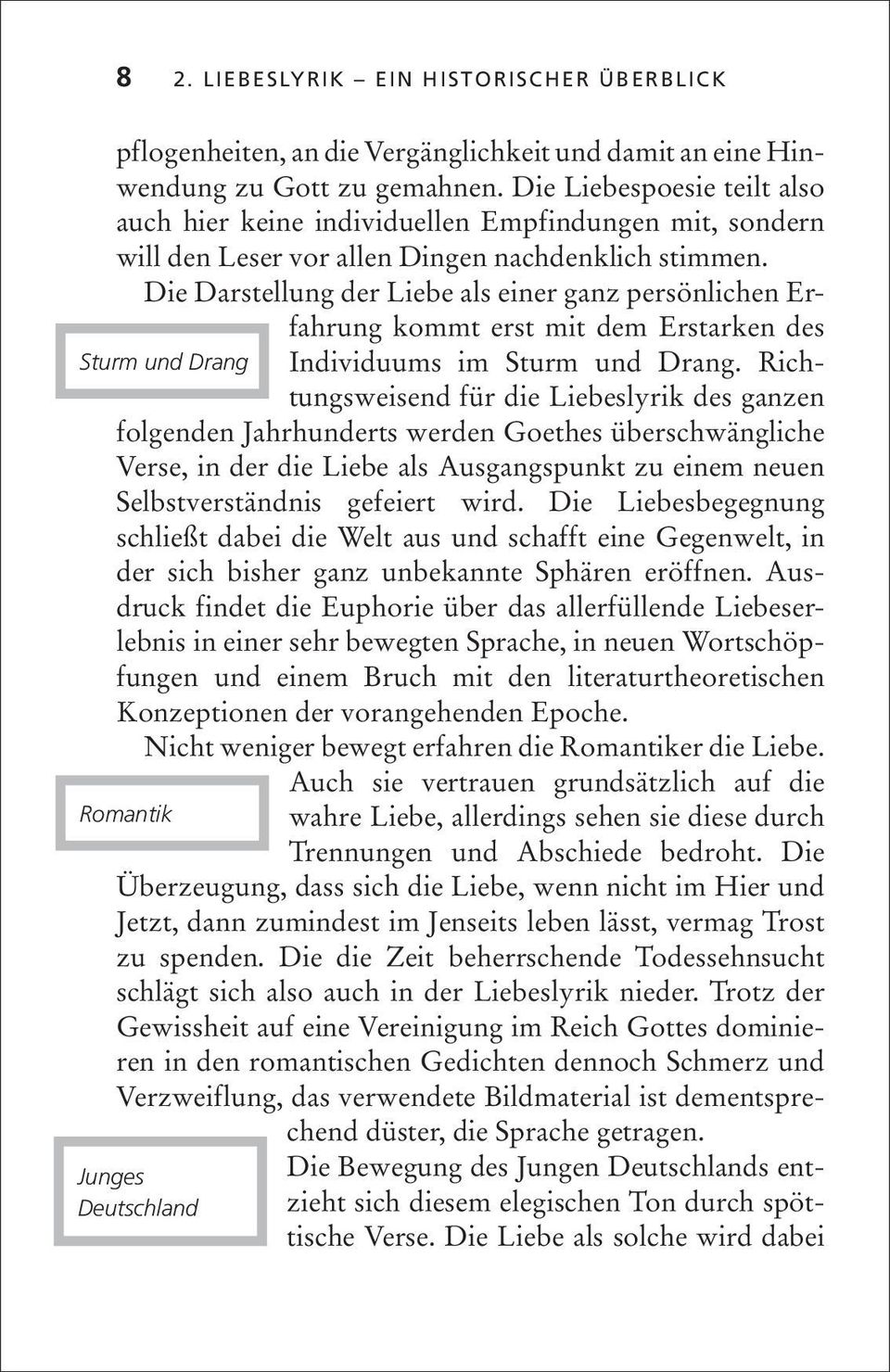 Die Darstellung der Liebe als einer ganz persönlichen Erfahrung kommt erst mit dem Erstarken des Sturm und Drang Individuums im Sturm und Drang.