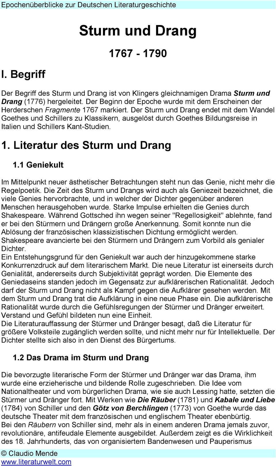 Der Sturm und Drang endet mit dem Wandel Goethes und Schillers zu Klassikern, ausgelöst durch Goethes Bildungsreise in Italien und Schillers Kant-Studien. 1. Literatur des Sturm und Drang 1.