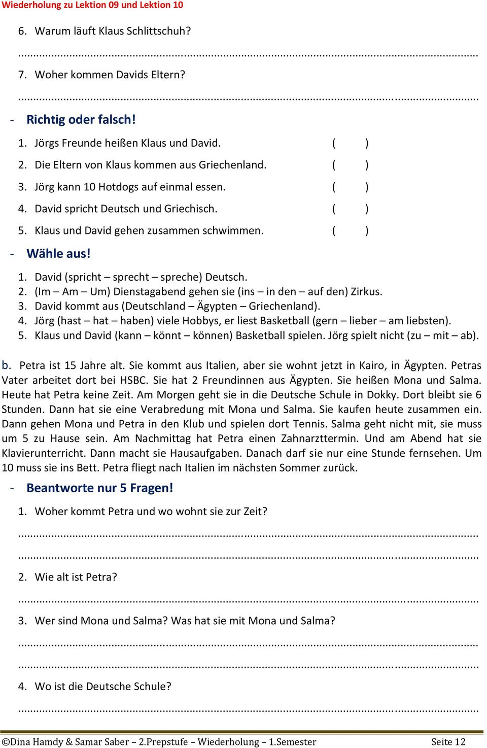 (Im Am Um) Dienstagabend gehen sie (ins in den auf den) Zirkus. 3. David kommt aus (Deutschland Ägypten Griechenland). 4.