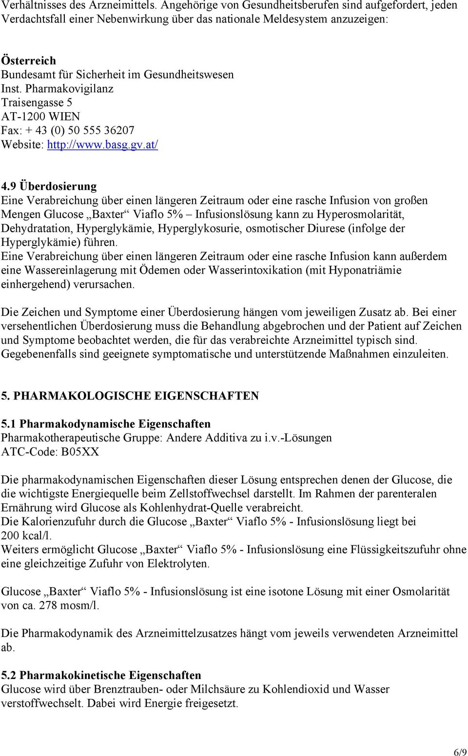 Pharmakovigilanz Traisengasse 5 AT-1200 WIEN Fax: + 43 (0) 50 555 36207 Website: http://www.basg.gv.at/ 4.