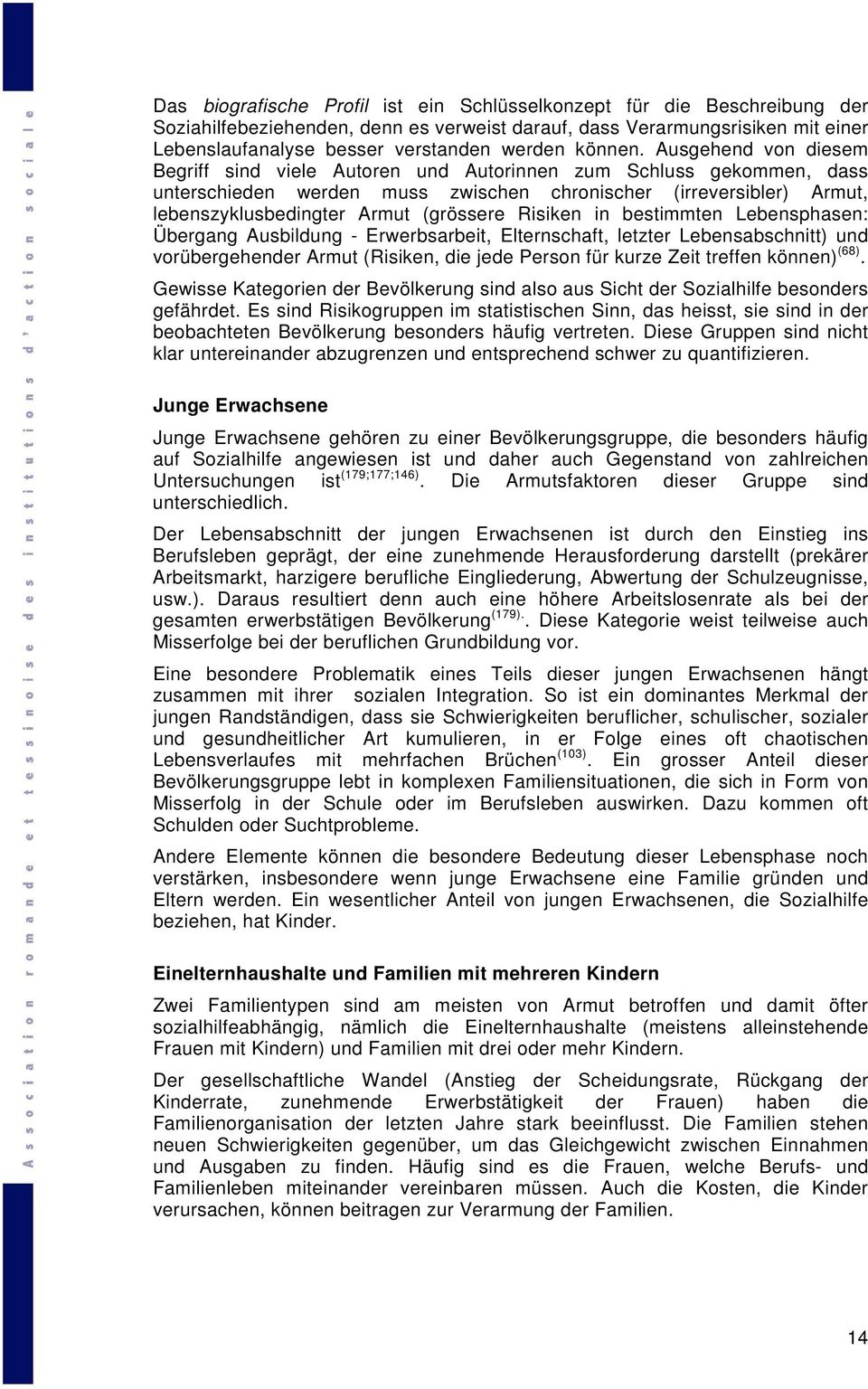 Ausgehend von diesem Begriff sind viele Autoren und Autorinnen zum Schluss gekommen, dass unterschieden werden muss zwischen chronischer (irreversibler) Armut, lebenszyklusbedingter Armut (grössere