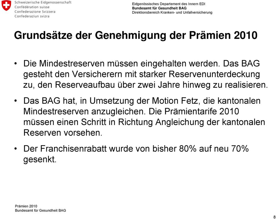 realisieren. Das BAG hat, in Umsetzung der Motion Fetz, die kantonalen Mindestreserven anzugleichen.