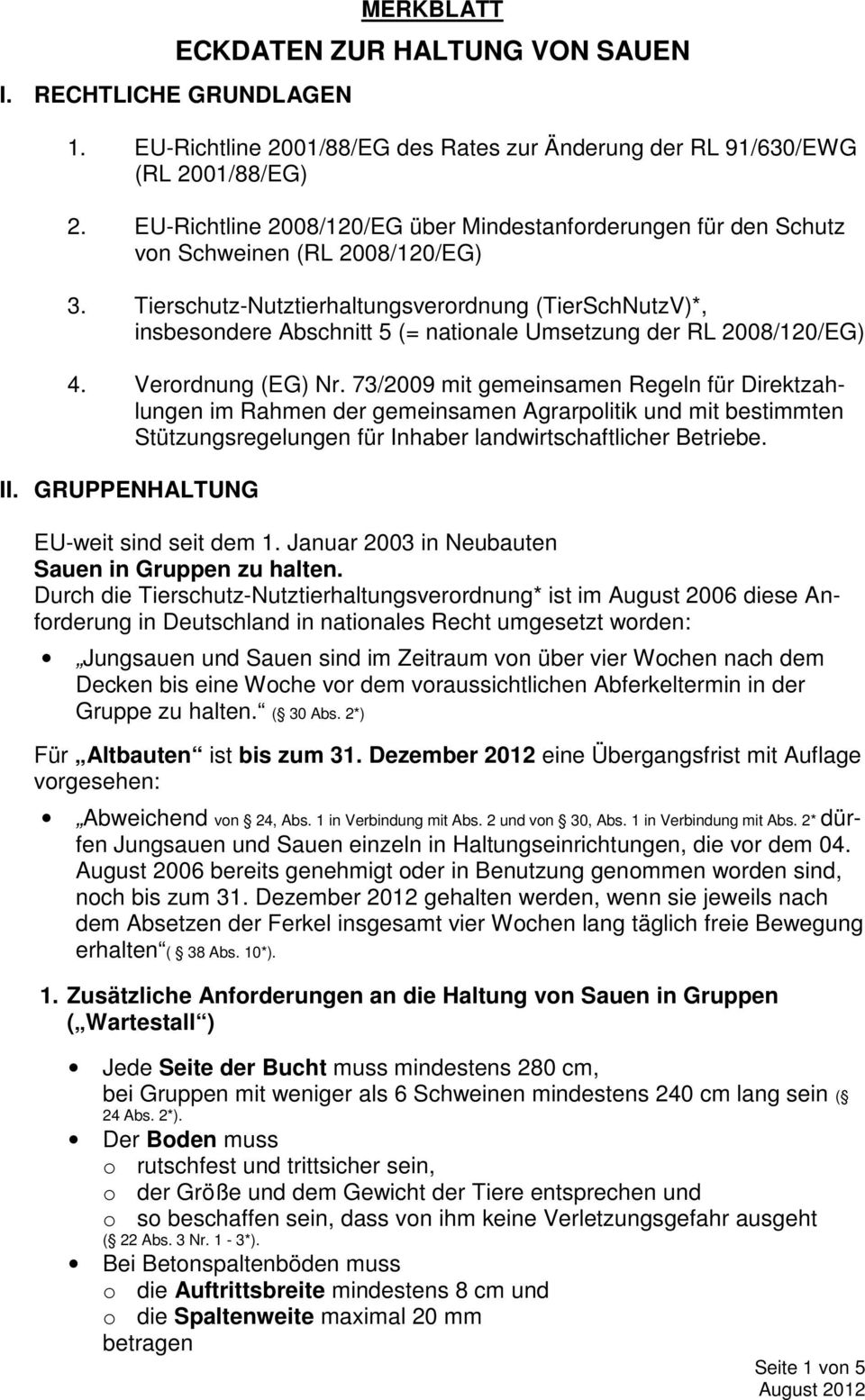 Tierschutz-Nutztierhaltungsverordnung (TierSchNutzV)*, insbesondere Abschnitt 5 (= nationale Umsetzung der RL 2008/120/EG) 4. Verordnung (EG) Nr.