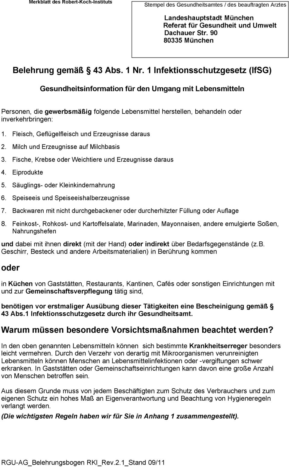 1 Infektionsschutzgesetz (IfSG) Gesundheitsinformation für den Umgang mit Lebensmitteln Personen, die gewerbsmäßig folgende Lebensmittel herstellen, behandeln oder inverkehrbringen: 1.