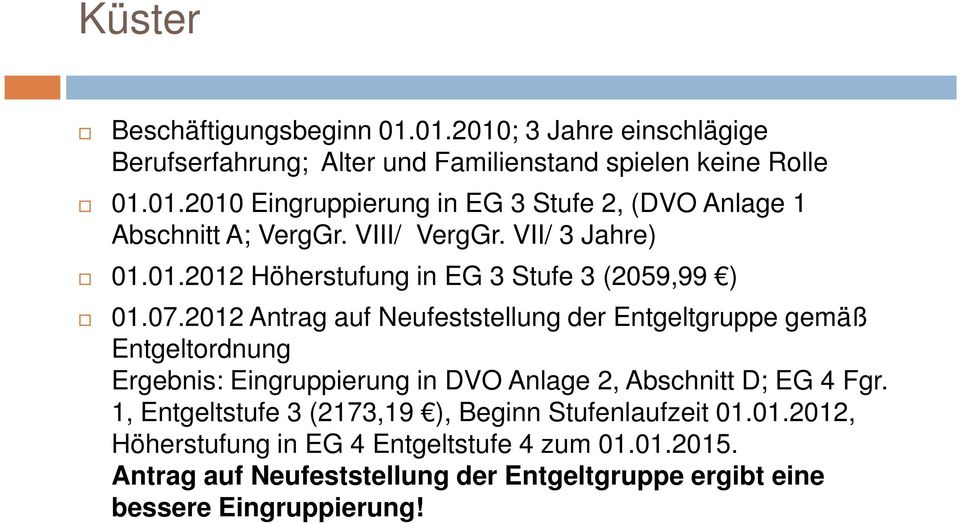 01.2012 Höherstufung in EG 3 Stufe 3 (2059,99 ) Ergebnis: Eingruppierung in DVO Anlage 2, Abschnitt D; EG 4 Fgr.