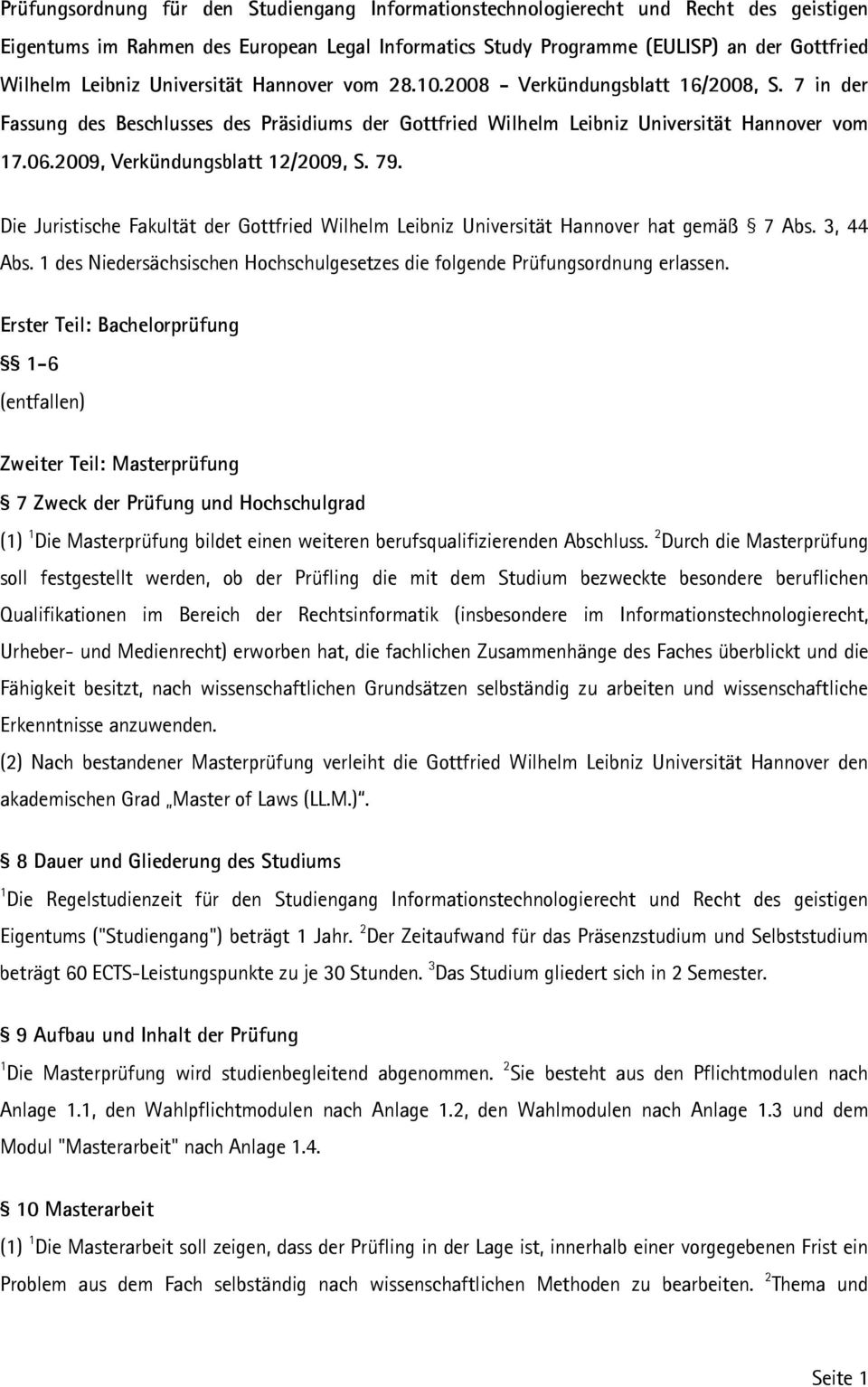 2009, Verkündungsblatt 12/2009, S. 79. Die Juristische Fakultät der Gottfried Wilhelm Leibniz Universität Hannover hat gemäß 7 Abs. 3, Abs.