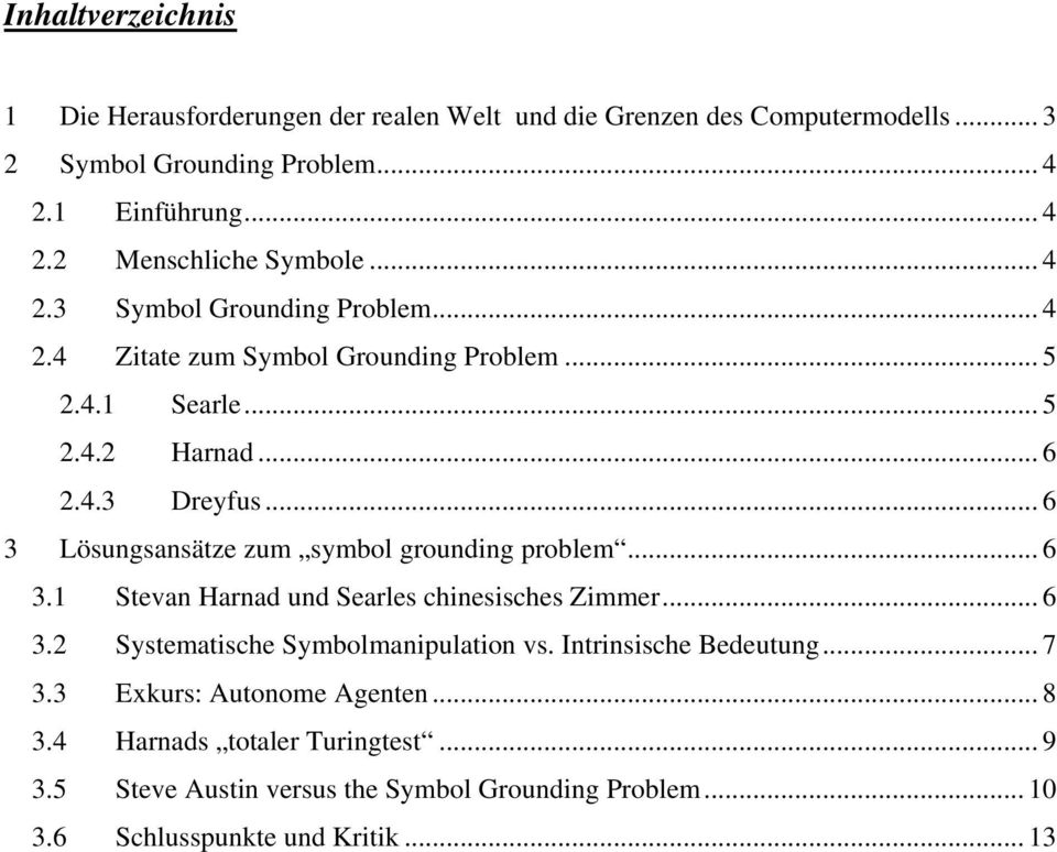 .. 6 3 Lösungsansätze zum symbol grounding problem... 6 3.1 Stevan Harnad und Searles chinesisches Zimmer... 6 3.2 Systematische Symbolmanipulation vs.