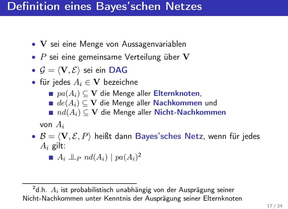 Menge aller Nicht-Nachkommen von A i B = V, E,P heißt dann Bayes sches Netz, wenn für jedes A i gilt: A i P nd(a i ) pa(a i ) 2 = 2