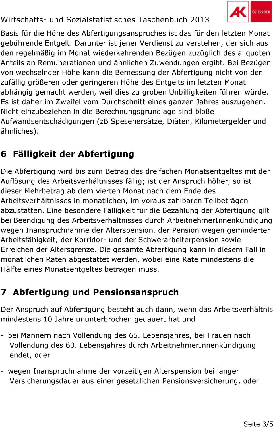 Bei Bezügen von wechselnder Höhe kann die Bemessung der Abfertigung nicht von der zufällig größeren oder geringeren Höhe des Entgelts im letzten Monat abhängig gemacht werden, weil dies zu groben