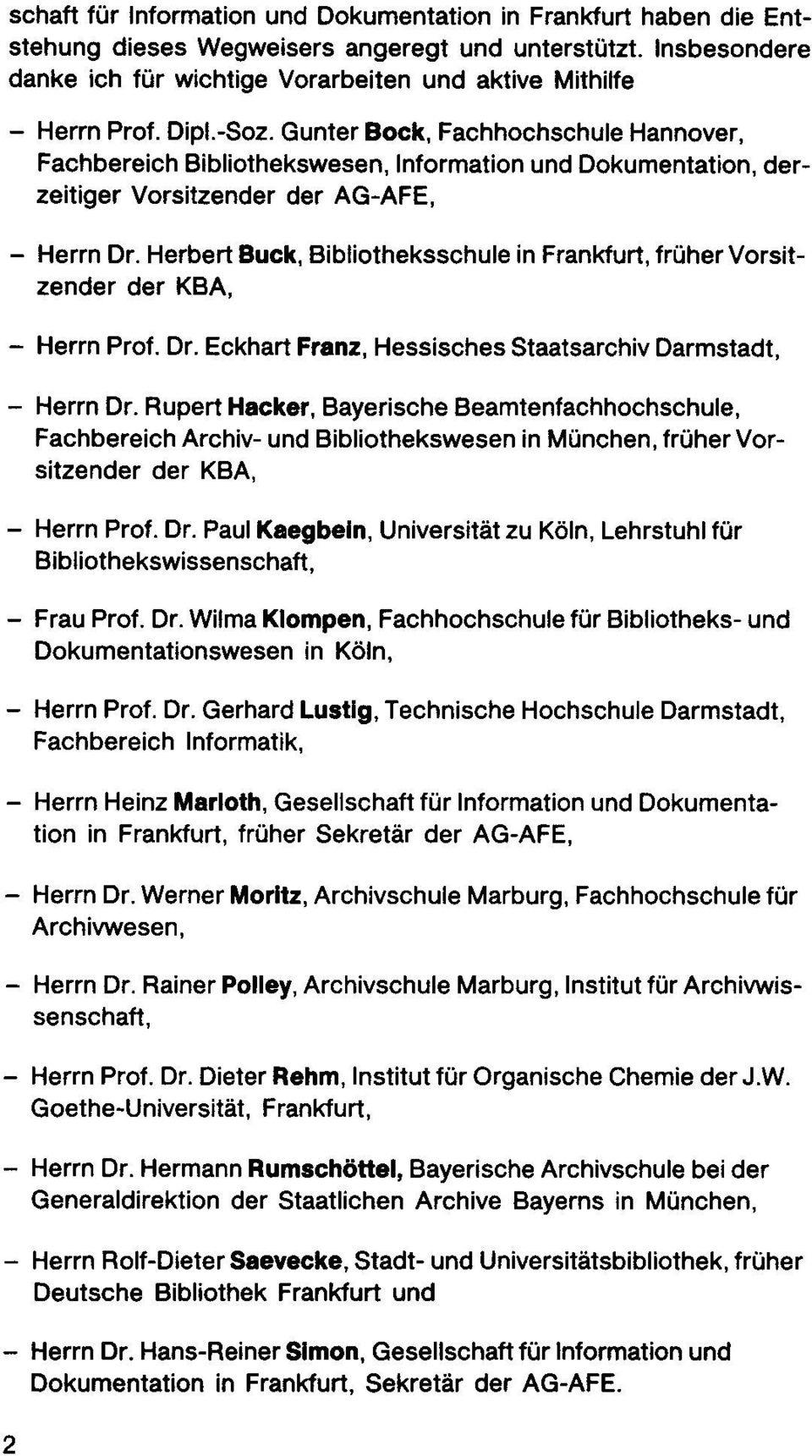 Herbert Buck, Bibliotheksschule in Frankfurt, fro her Vorsitzender der KBA, - Herm Prof. Dr. Eckhart Franz, Hessisches Staatsarchiv Darmstadt, - Herm Dr.