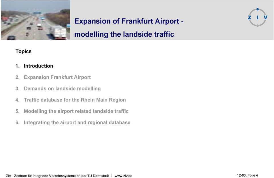 Traffic database for the Rhein Main Region 5. Modelling the airport related landside traffic 6.