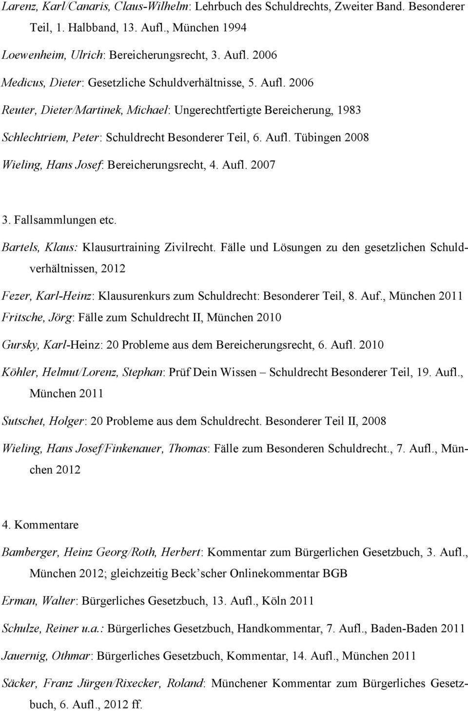Aufl. 2007 3. Fallsammlungen etc. Bartels, Klaus: Klausurtraining Zivilrecht.