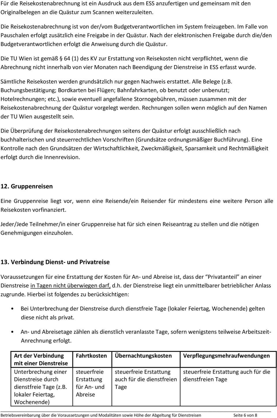 Nach der elektronischen Freigabe durch die/den Budgetverantwortlichen erfolgt die Anweisung durch die Quästur.