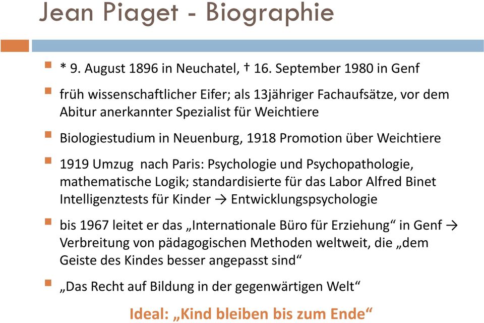1918 Promotion über Weichtiere 1919 Umzug nach Paris: Psychologie und Psychopathologie, mathematische Logik; standardisierte für das Labor Alfred Binet