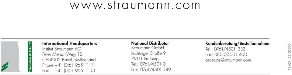 Switzerland Phone +41 (0)61 965 11 11 Fax +41 (0)61 965 11 01 National Distributor Straumann