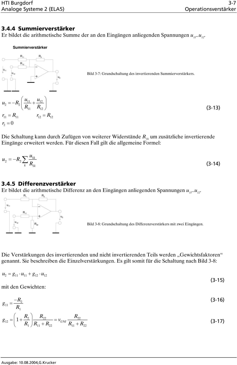 r r r (3-3) Die Schaltng kann drch Zfügen von weiterer Widerstände k m zsätzliche invertierende Eingänge erweitert werden. Für diesen Fall gilt die allgemeine Formel: k k k (3-4)